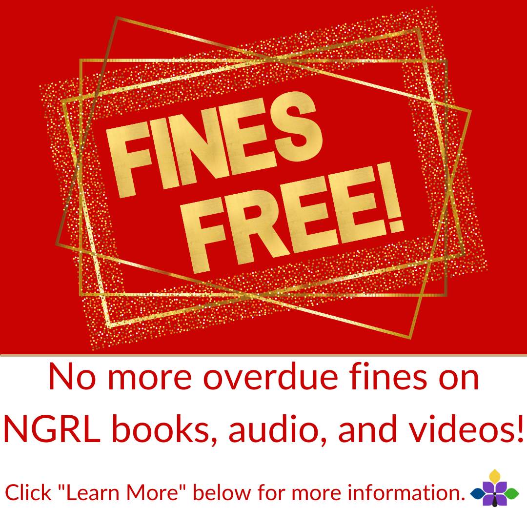 Fines free! No more overdue fines on NGRL books, audio, and videos! Click "Learn More" below for more information.