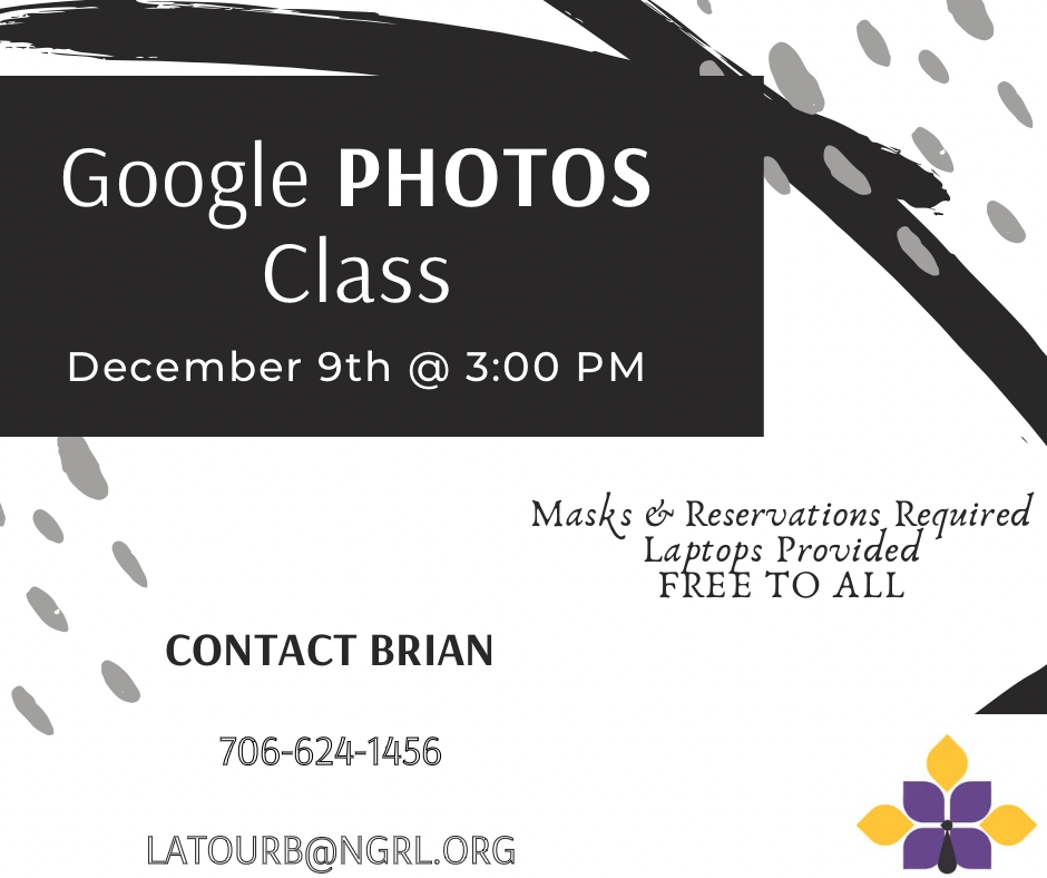 White background with black and grey abstract shapes and a black rectangle with the headline "Google Photos Class, December 9 @ 3:00 pm. Registration and masks are required. Contact Brian at 706-624-1456 or at latourb@ngrl.org.