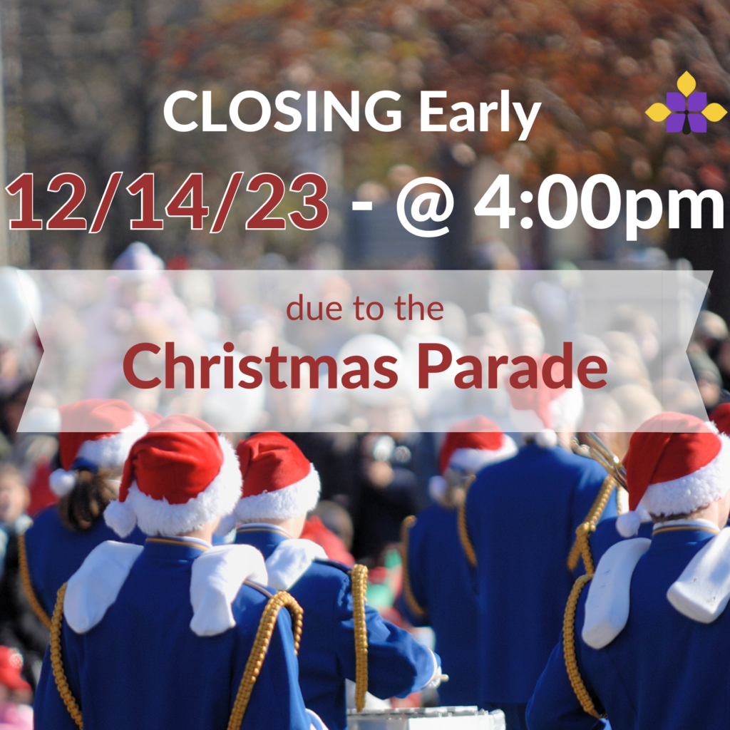 Closing Early on 12/14/23 at 4 p.m. for the Christmas Parade.