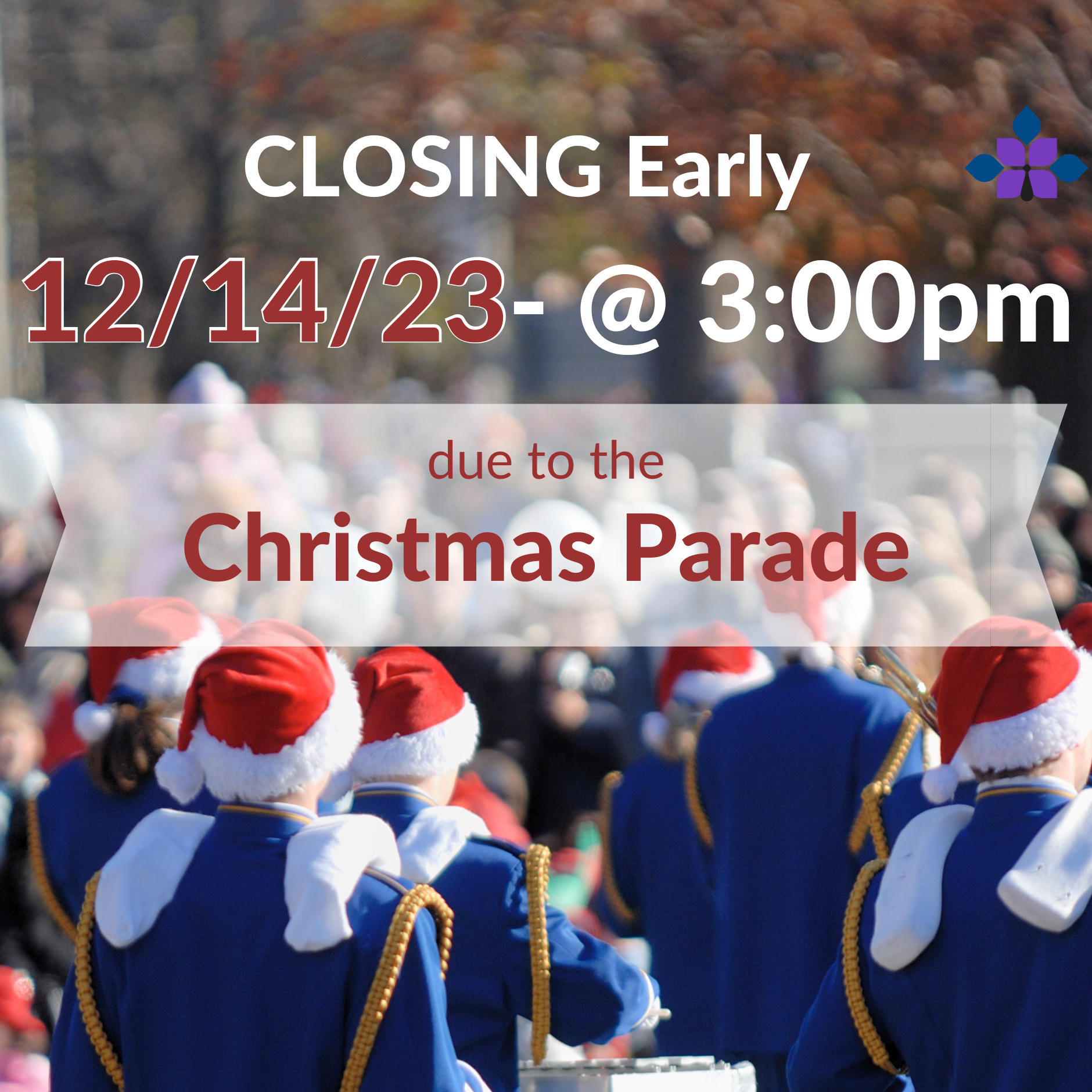 Closing Early on 12/14/23 at 4 p.m. for the Christmas Parade.